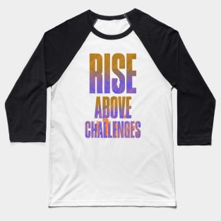 Encouraging Quotes - Rise ABove Challenges Baseball T-Shirt